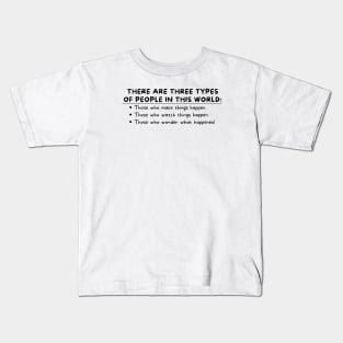 People Who Make Things Happen Kids T-Shirt
